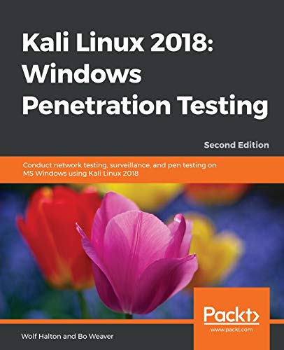 Kali Linux 2018: Windows Penetration Testing: Conduct network testing, surveillance, and pen testing on MS Windows using Kali Linux 2018, 2nd Edition ... Windows Penetration Testing - Second Edition
