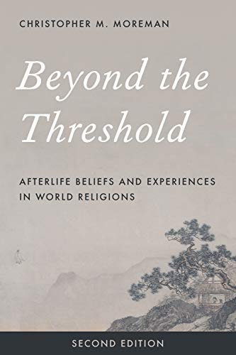 Beyond the Threshold Second Edition: Afterlife Beliefs and Experiences in World Religions, Second Edition