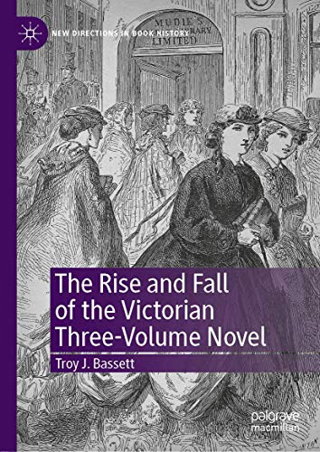 The Rise and Fall of the Victorian Three-Volume Novel (New Directions in Book History)