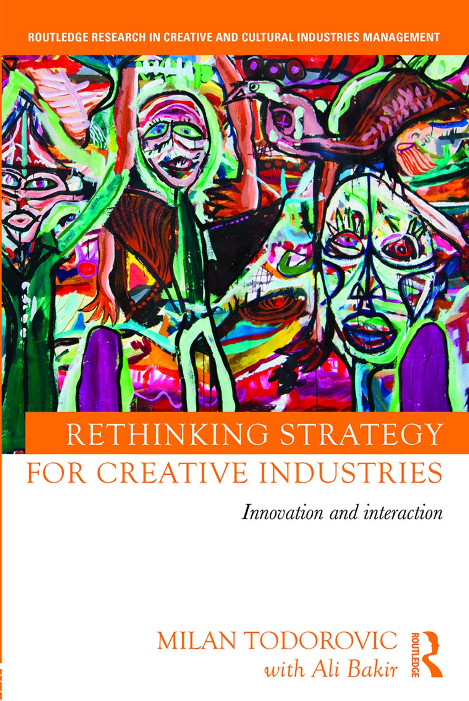 Rethinking Strategy for Creative Industries: Innovation and Interaction (Routledge Research in Creative and Cultural Industries Management)