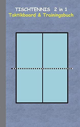Tischtennis 2 in 1 Taktikboard und Trainingsbuch: Taktikbuch für Trainer, Spielstrategie, Training, Gewinnstrategie, 2D Tischtennisspielfeld, Technik, ... Trainer, Coach, Coaching Anweisungen, Taktik
