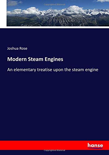 Modern Steam Engines: An elementary treatise upon the steam engine