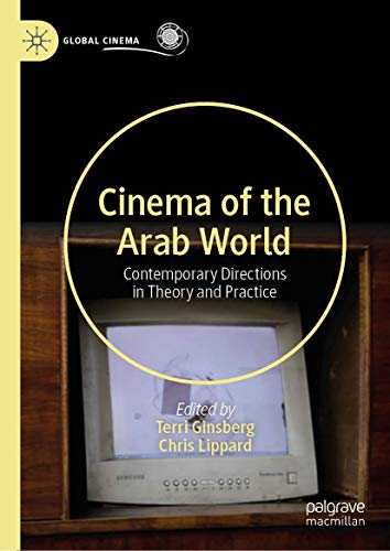 Cinema of the Arab World: Contemporary Directions in Theory and Practice (Global Cinema)