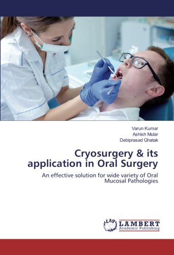Cryosurgery & its application in Oral Surgery: An effective solution for wide variety of Oral Mucosal Pathologies