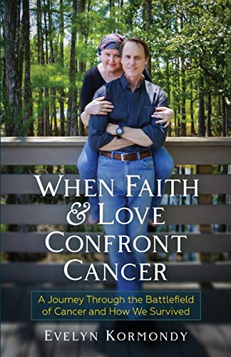 When Faith and Love Confront Cancer: A Journey Through the Battlefield of Cancer and How We Survived