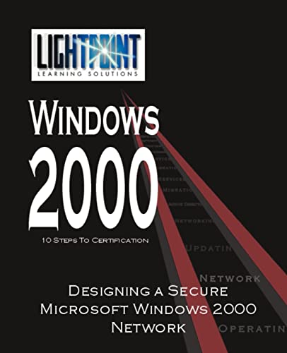 Designing a Secure Microsoft Windows 2000 Network (Lightpoint Learning Solutions Windows 2000)