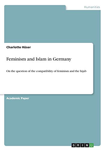 Feminism and Islam in Germany: On the question of the compatibility of feminism and the hijab