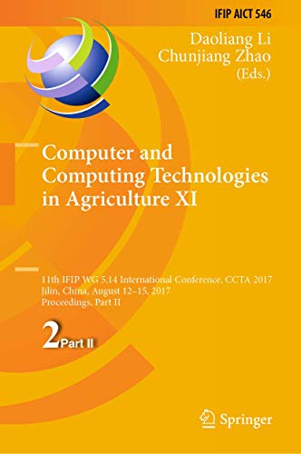 Computer and Computing Technologies in Agriculture XI: 11th IFIP WG 5.14 International Conference, CCTA 2017, Jilin, China, August 12-15, 2017, ... and Communication Technology, 546, Band 546)