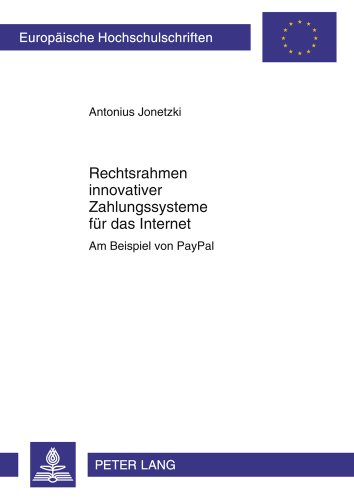 Rechtsrahmen innovativer Zahlungssysteme für das Internet: Am Beispiel von PayPal (Europäische Hochschulschriften - Reihe II)