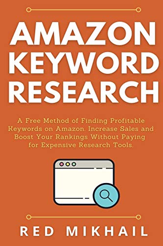 Amazon Keyword Research: A Free Method of Finding Profitable Keywords on Amazon. Increase Sales and Boost Your Rankings Without Paying for Expensive ... (Fulfillment by Amazon Business, Band 3)