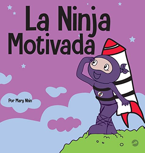 La Ninja Motivado: Un libro de aprendizaje social y emocional para niños sobre la motivación (Ninja Life Hacks Spanish)