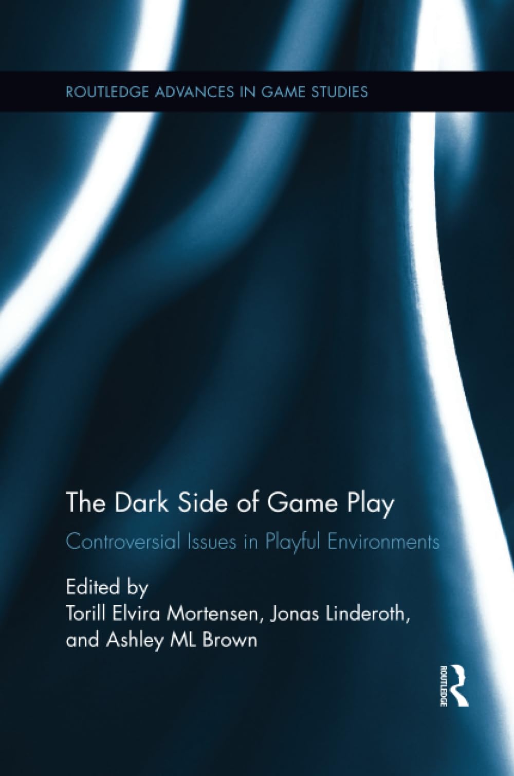 The Dark Side of Game Play: Controversial Issues in Playful Environments (Routledge Advances in Game Studies, 4, Band 4)