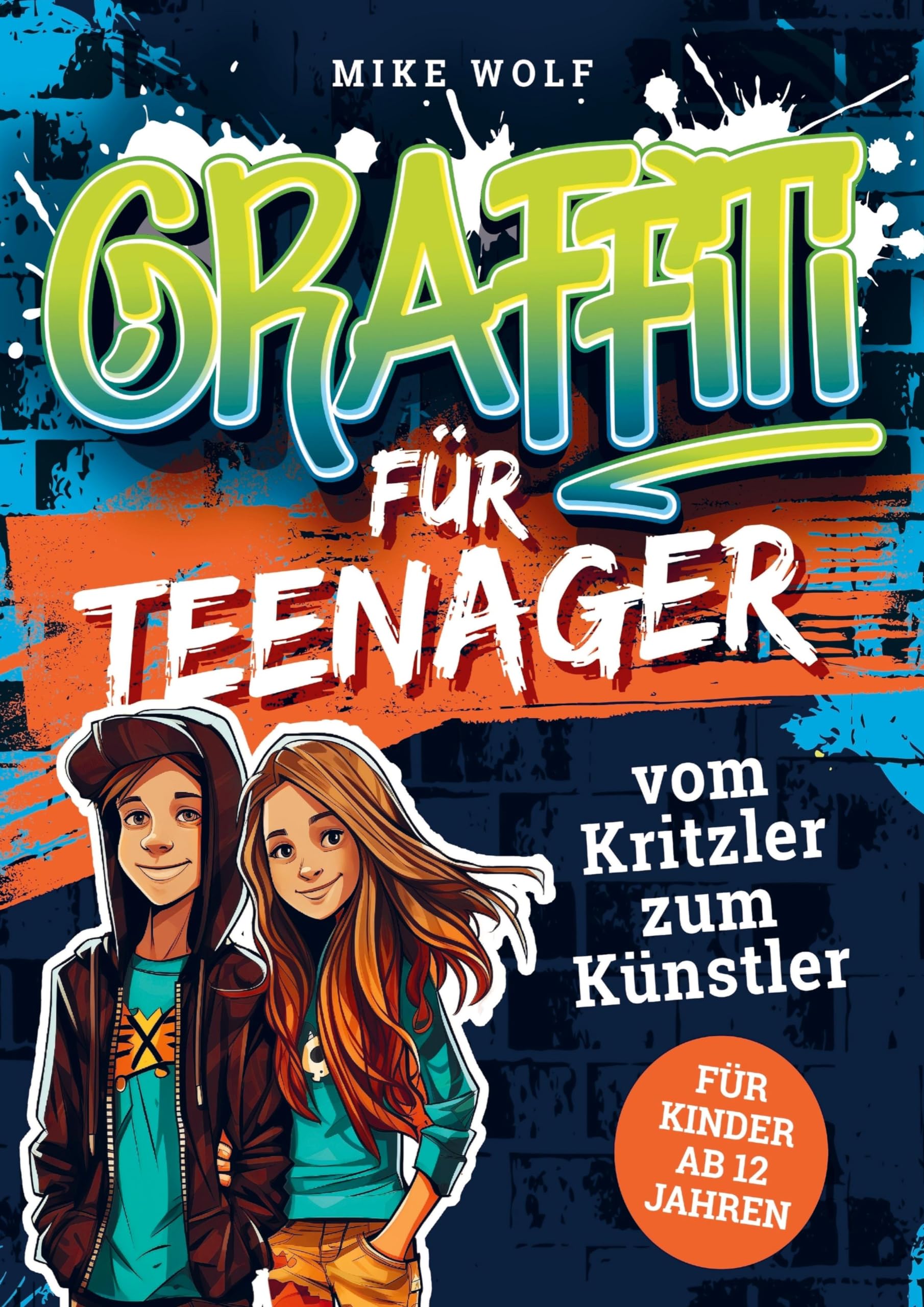 Graffiti für Teenager - vom Kritzler zum Künstler: - In 5 Minuten step-by-step Graffiti zeichnen lernen: Buch mit 4 Schwierigkeitsstufen und über 99 Skizzen (für Kinder ab 12 Jahren)