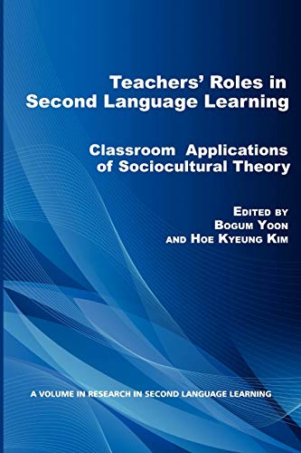Teachers' Roles in Second Language Learning: Classroom Applications of Sociocultural Theory (Research in Second Language Learning)