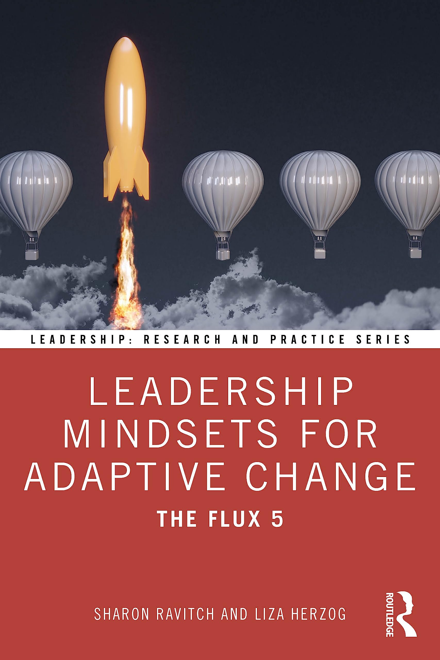 Leadership Mindsets for Adaptive Change: The Flux 5 (Leadership: Research and Practice)
