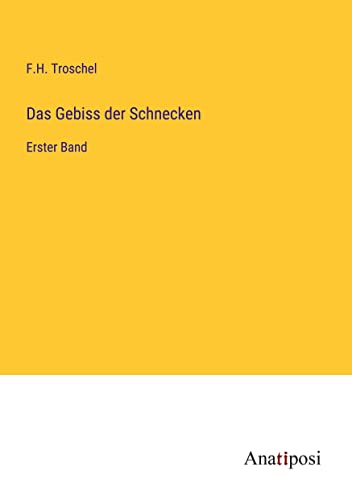 Das Gebiss der Schnecken: Erster Band