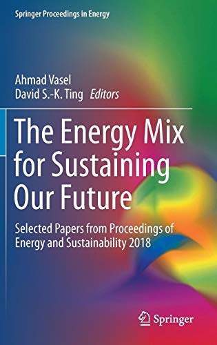 The Energy Mix for Sustaining Our Future: Selected Papers from Proceedings of Energy and Sustainability 2018 (Springer Proceedings in Energy)