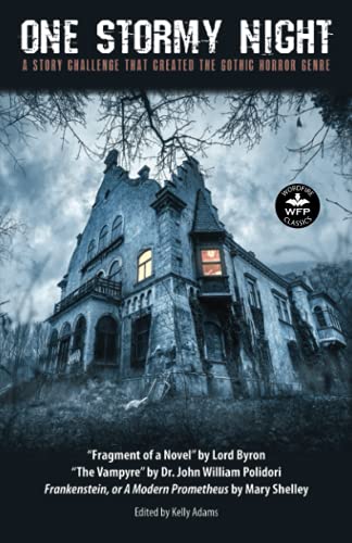 One Stormy Night: A Story Challenge That Created the Gothic Horror Genre: A Story Challenge that Created the Gothic Horror Genre Frankenstein, or A ... Fragment of a Novel (Wordfire Classics)