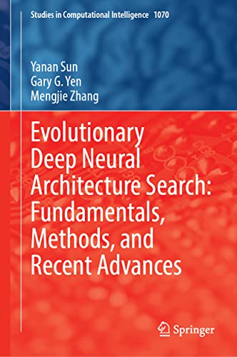 Evolutionary Deep Neural Architecture Search: Fundamentals, Methods, and Recent Advances (Studies in Computational Intelligence, 1070, Band 1070)