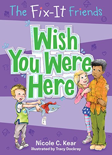 Fix-It Friends: Wish You Were Here (The Fix-it Friends, 4, Band 4)