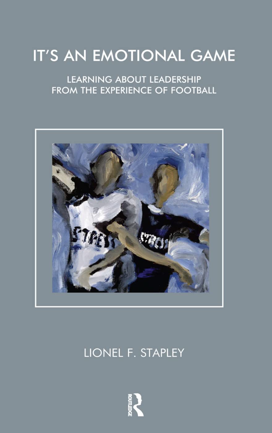 It's an Emotional Game: Learning about Leadership from Football (Learning about Leadership from the Experience of Football)