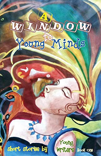 A Window to Young Minds (Short Stories by Young Writers, Band 1)