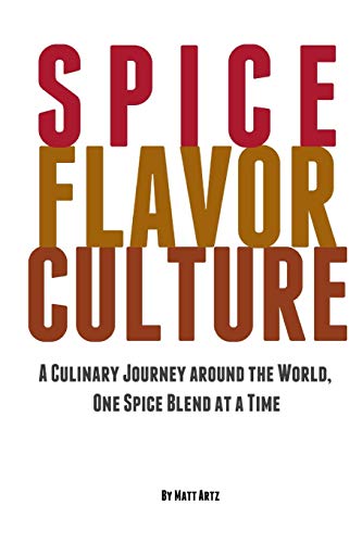 Spice Flavor Culture: A Culinary Journey around the World, One Spice Blend at a Time