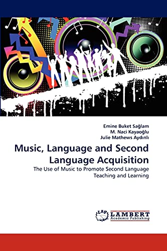 Music, Language and Second Language Acquisition: The Use of Music to Promote Second Language Teaching and Learning