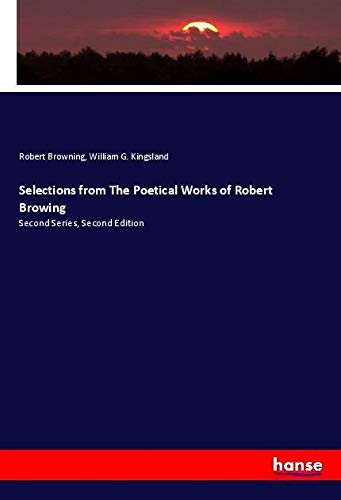 Selections from The Poetical Works of Robert Browing: Second Series, Second Edition