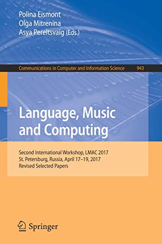 Language, Music and Computing: Second International Workshop, LMAC 2017, St. Petersburg, Russia, April 17–19, 2017, Revised Selected Papers ... Computer and Information Science, Band 943)