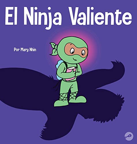 El Ninja Valiente: Un libro para niños sobre el coraje (Ninja Life Hacks Spanish)
