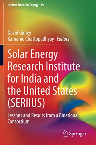 Solar Energy Research Institute for India and the United States (SERIIUS): Lessons and Results from a Binational Consortium (Lecture Notes in Energy, Band 39)