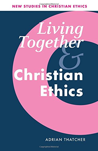 Living Together and Christian Ethics (New Studies in Christian Ethics, Band 21)