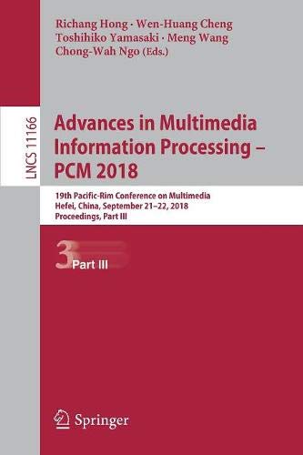 Advances in Multimedia Information Processing – PCM 2018: 19th Pacific-Rim Conference on Multimedia, Hefei, China, September 21-22, 2018, Proceedings, ... Notes in Computer Science, Band 11166)