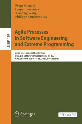 Agile Processes in Software Engineering and Extreme Programming: 22nd International Conference on Agile Software Development, XP 2021, Virtual Event, ... in Business Information Processing, Band 419)