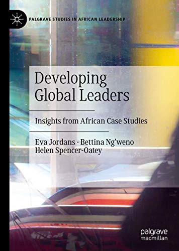Developing Global Leaders: Insights from African Case Studies (Palgrave Studies in African Leadership)