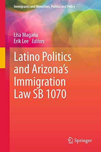 Latino Politics and Arizona’s Immigration Law SB 1070 (Immigrants and Minorities, Politics and Policy)