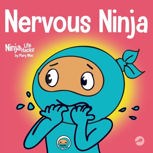 Nervous Ninja: A Social Emotional Book for Kids About Calming Worry and Anxiety (Ninja Life Hacks, Band 35)
