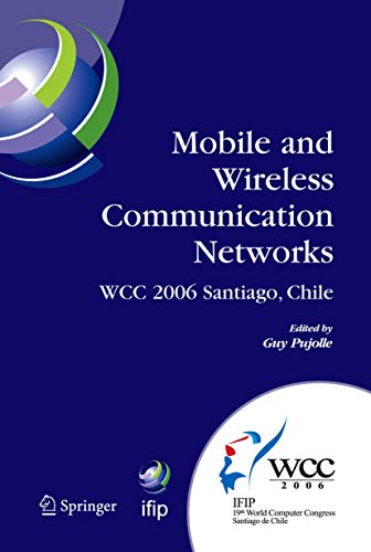Mobile and Wireless Communication Networks: IFIP 19th World Computer Congress, TC-6, 8th IFIP/IEEE Conference on Mobile and Wireless Communications ... and Communication Technology, 211, Band 211)