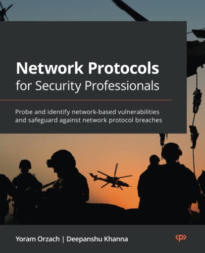 Network Protocols for Security Professionals: Probe and identify network-based vulnerabilities and safeguard against network protocol breaches