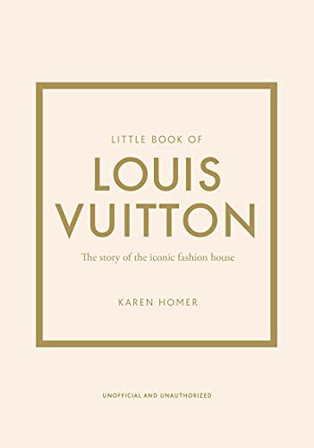 Little Book of Louis Vuitton: The Story of the Iconic Fashion House (Little Books of Fashion)