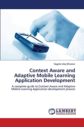 Context Aware and Adaptive Mobile Learning Application Development: A complete guide to Context Aware and Adaptive Mobile Learning Application development process