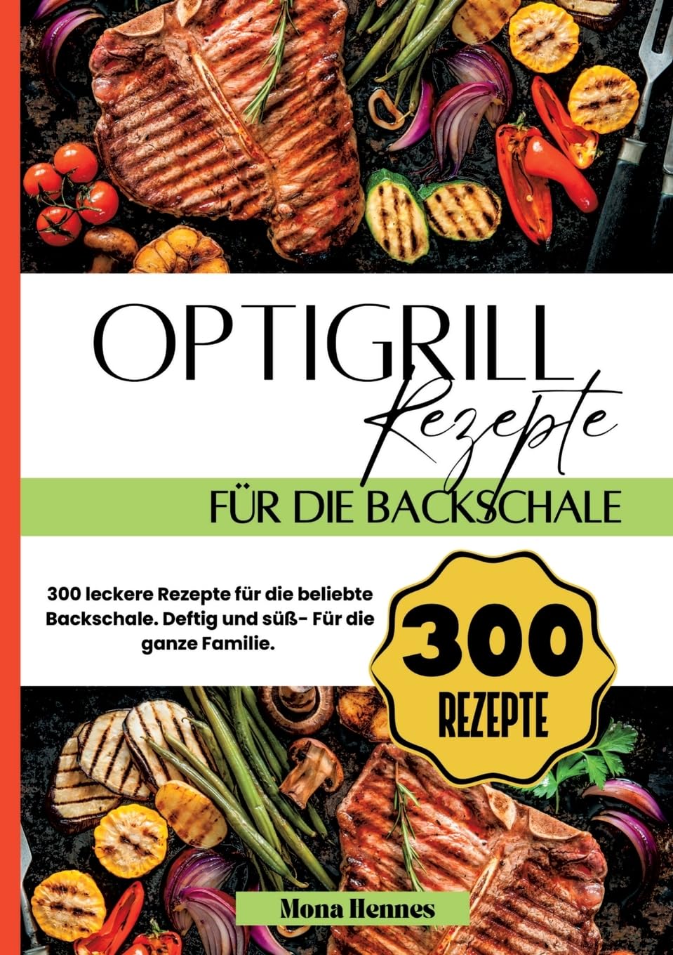 Optigrill Rezepte für die Backschale- 300 leckere Rezepte für die beliebte Backschale.: Deftig und süß- Für die ganze Familie.