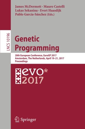 Genetic Programming: 20th European Conference, EuroGP 2017, Amsterdam, The Netherlands, April 19-21, 2017, Proceedings (Lecture Notes in Computer Science)