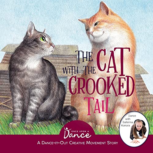The Cat with the Crooked Tail: A Dance-It-Out Creative Movement Story for Young Movers (Dance-It-Out! Creative Movement Stories for Young Movers, Band 5)