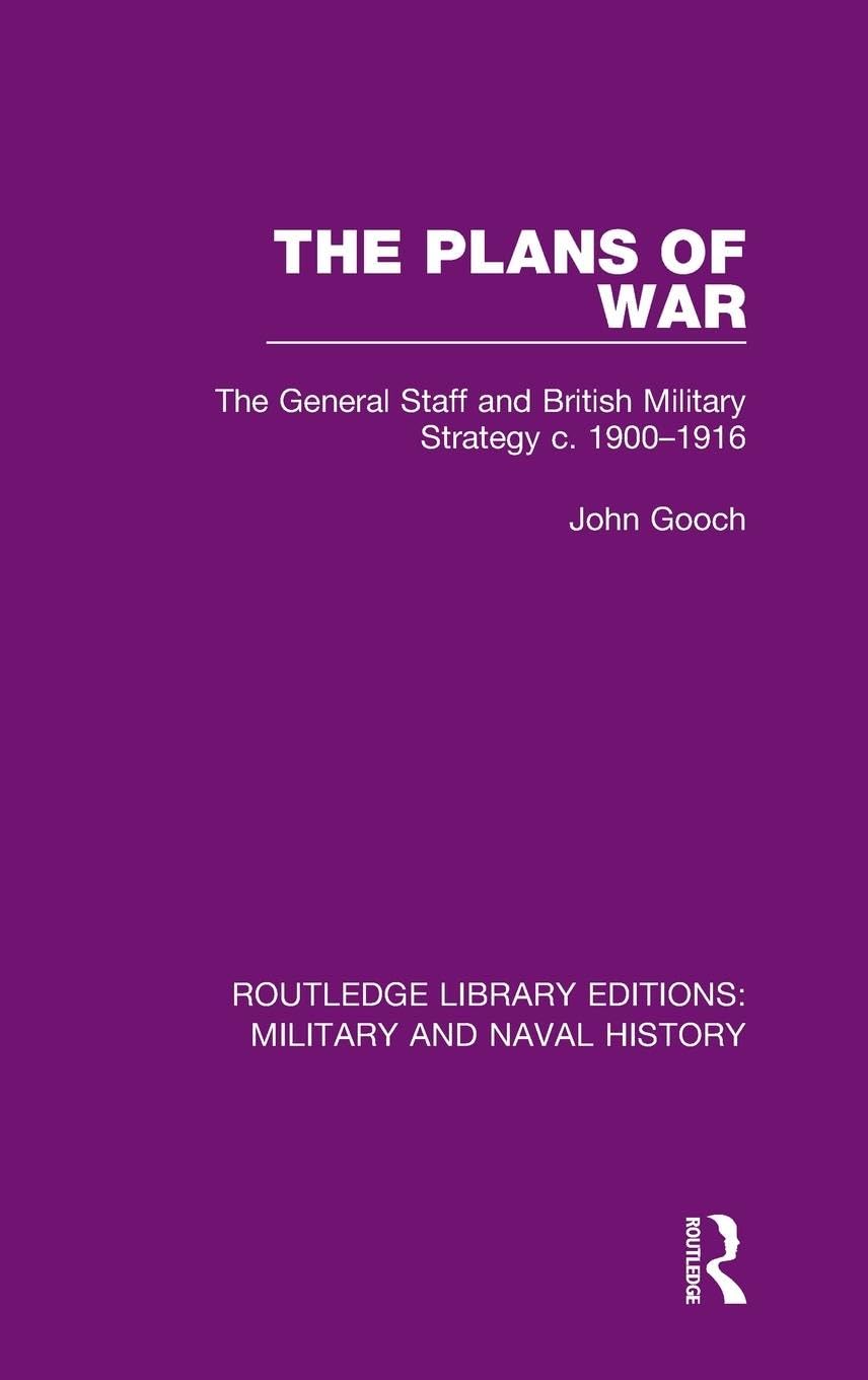 The Plans of War: The General Staff and British Military Strategy c. 1900-1916 (Routledge Library Editions: Military and Naval History, Band 13)