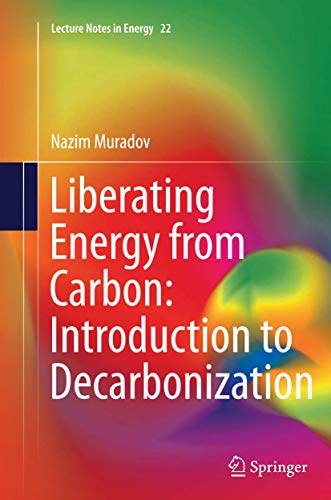 Liberating Energy from Carbon: Introduction to Decarbonization (Lecture Notes in Energy, Band 22)