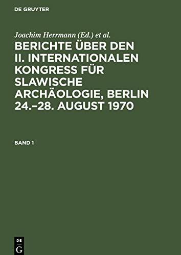 Berichte über den II. Internationalen Kongreß für Slawische Archäologie, Berlin 24.-28. August 1970, Band 1, Berichte über den II. Internationalen ... Berlin 24.-28. August 1970 Band 1