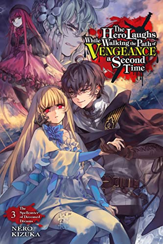 The Hero Laughs While Walking the Path of Vengeance a Second Time, Vol. 3 (light novel): The Spellcaster of Deceased Dreams (Hero Laughs While Walking ... of Vengeance a Second Time Light Novel, 3)