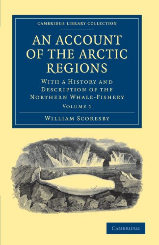 An Account of the Arctic Regions 2 Volume Set: An Account Of The Arctic Regions: With a History and Description of the Northern Whale-Fishery Volume 1 ... Library Collection - Polar Exploration)